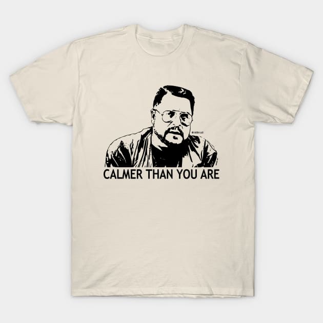 Calmer Than You Are - Walter Sobchak T-Shirt by valentinahramov